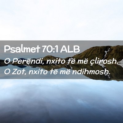 Picture 02 - Psalmet 70:1 ALB - O Perëndi, nxito të më çlirosh. O Zot, nxito - Bible Verse Picture