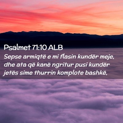 Picture 02 - Psalmet 71:10 ALB - Sepse armiqtë e mi flasin kundër meje, dhe ata - Bible Verse Picture