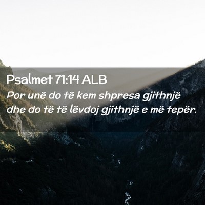 Picture 02 - Psalmet 71:14 ALB - Por unë do të kem shpresa gjithnjë dhe do të - Bible Verse Picture