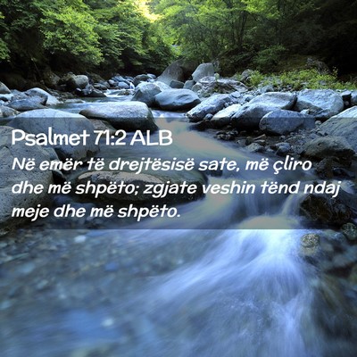 Picture 02 - Psalmet 71:2 ALB - Në emër të drejtësisë sate, më çliro dhe - Bible Verse Picture