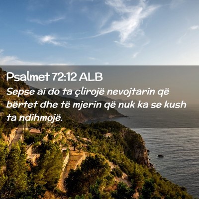 Picture 02 - Psalmet 72:12 ALB - Sepse ai do ta çlirojë nevojtarin që bërtet - Bible Verse Picture