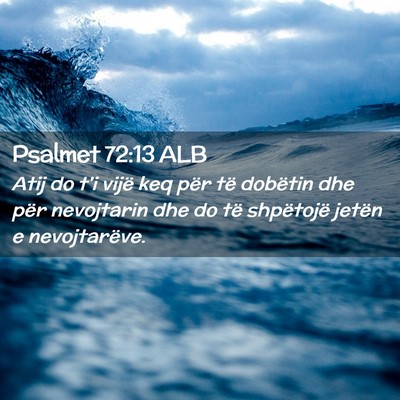 Picture 02 - Psalmet 72:13 ALB - Atij do t’i vijë keq për të dobëtin dhe - Bible Verse Picture