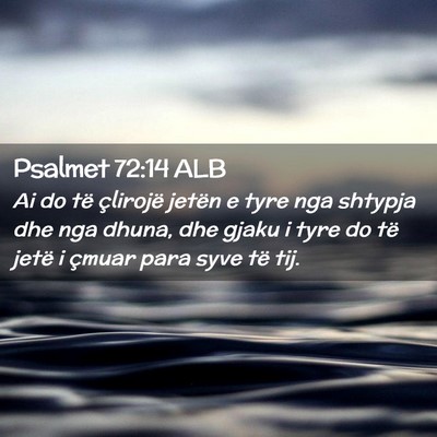 Picture 02 - Psalmet 72:14 ALB - Ai do të çlirojë jetën e tyre nga shtypja dhe - Bible Verse Picture