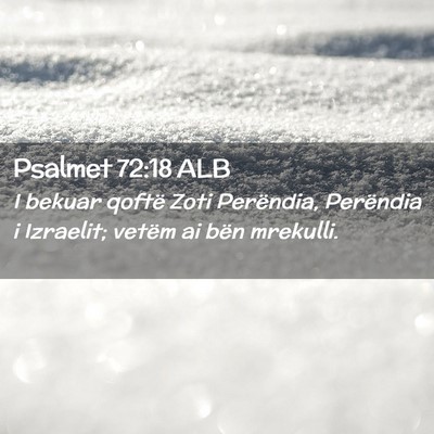 Picture 02 - Psalmet 72:18 ALB - I bekuar qoftë Zoti Perëndia, Perëndia i - Bible Verse Picture