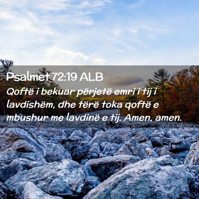 Picture 02 - Psalmet 72:19 ALB - Qoftë i bekuar përjetë emri i tij i - Bible Verse Picture