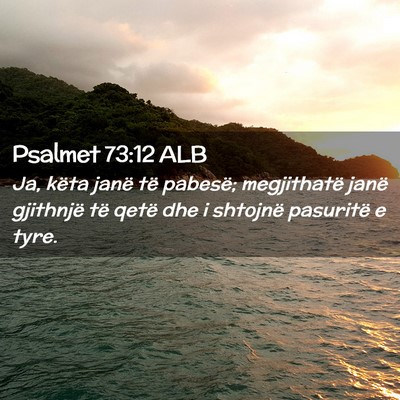 Picture 02 - Psalmet 73:12 ALB - Ja, këta janë të pabesë; megjithatë janë - Bible Verse Picture