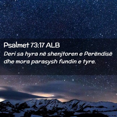 Picture 02 - Psalmet 73:17 ALB - Deri sa hyra në shenjtoren e Perëndisë dhe - Bible Verse Picture