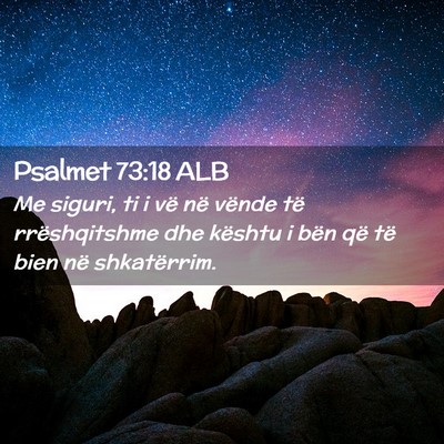 Picture 02 - Psalmet 73:18 ALB - Me siguri, ti i vë në vënde të rrëshqitshme - Bible Verse Picture