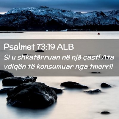 Picture 02 - Psalmet 73:19 ALB - Si u shkatërruan në një çast! Ata vdiqën të - Bible Verse Picture