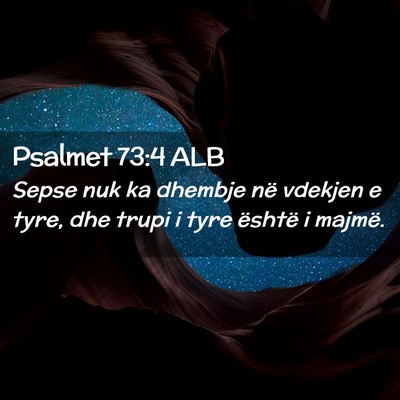 Picture 02 - Psalmet 73:4 ALB - Sepse nuk ka dhembje në vdekjen e tyre, dhe - Bible Verse Picture