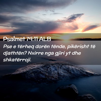 Picture 02 - Psalmet 74:11 ALB - Pse e tërheq dorën tënde, pikërisht të - Bible Verse Picture