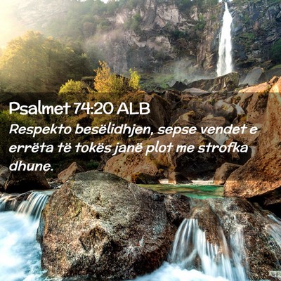 Picture 02 - Psalmet 74:20 ALB - Respekto besëlidhjen, sepse vendet e errëta të - Bible Verse Picture