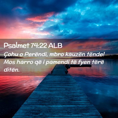 Picture 02 - Psalmet 74:22 ALB - Çohu o Perëndi, mbro kauzën tënde! Mos harro - Bible Verse Picture