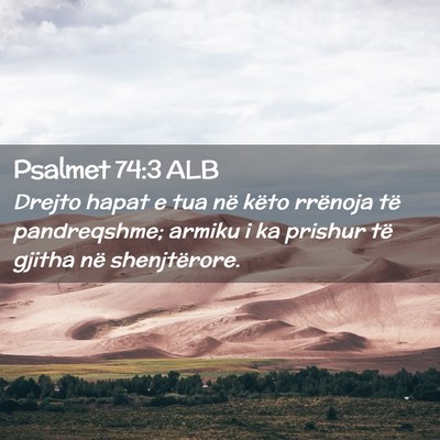 Picture 02 - Psalmet 74:3 ALB - Drejto hapat e tua në këto rrënoja të - Bible Verse Picture