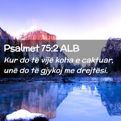 Picture 02 - Psalmet 75:2 ALB - Kur do të vijë koha e caktuar, unë do të - Bible Verse Picture