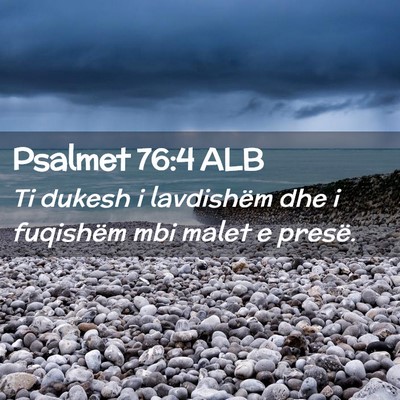 Picture 02 - Psalmet 76:4 ALB - Ti dukesh i lavdishëm dhe i fuqishëm mbi malet - Bible Verse Picture