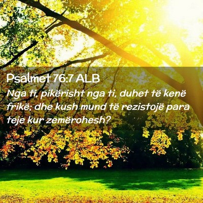 Picture 02 - Psalmet 76:7 ALB - Nga ti, pikërisht nga ti, duhet të kenë - Bible Verse Picture