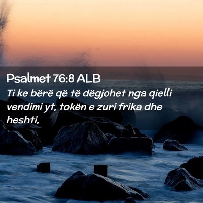 Picture 02 - Psalmet 76:8 ALB - Ti ke bërë që të dëgjohet nga qielli vendimi - Bible Verse Picture