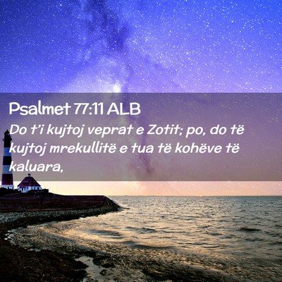 Picture 02 - Psalmet 77:11 ALB - Do t’i kujtoj veprat e Zotit; po, do të kujtoj - Bible Verse Picture