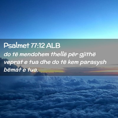 Picture 02 - Psalmet 77:12 ALB - do të mendohem thellë për gjithë veprat e tua - Bible Verse Picture