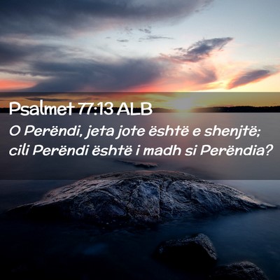 Picture 02 - Psalmet 77:13 ALB - O Perëndi, jeta jote është e shenjtë; cili - Bible Verse Picture