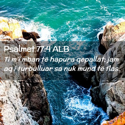 Picture 02 - Psalmet 77:4 ALB - Ti m’i mban të hapura qepallat; jam aq i - Bible Verse Picture