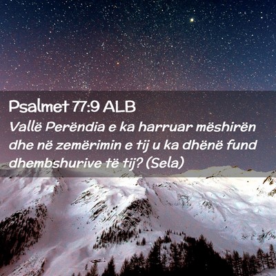Picture 02 - Psalmet 77:9 ALB - Vallë Perëndia e ka harruar mëshirën dhe në - Bible Verse Picture
