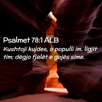 Picture 02 - Psalmet 78:1 ALB - Kushtoji kujdes, o populli im, ligjit tim; dëgjo - Bible Verse Picture
