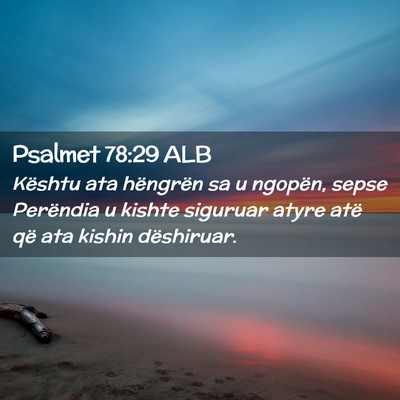 Picture 02 - Psalmet 78:29 ALB - Kështu ata hëngrën sa u ngopën, sepse - Bible Verse Picture