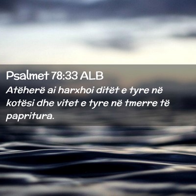Picture 02 - Psalmet 78:33 ALB - Atëherë ai harxhoi ditët e tyre në kotësi - Bible Verse Picture