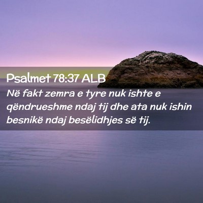 Picture 02 - Psalmet 78:37 ALB - Në fakt zemra e tyre nuk ishte e qëndrueshme - Bible Verse Picture