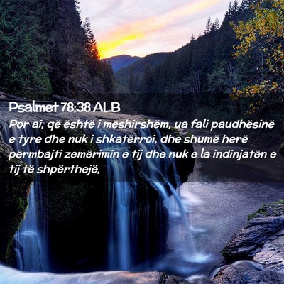 Picture 02 - Psalmet 78:38 ALB - Por ai, që është i mëshirshëm, ua fali - Bible Verse Picture