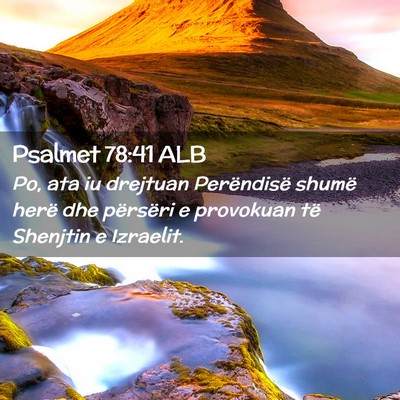 Picture 02 - Psalmet 78:41 ALB - Po, ata iu drejtuan Perëndisë shumë herë dhe - Bible Verse Picture