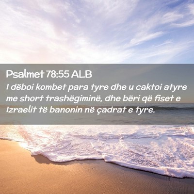 Picture 02 - Psalmet 78:55 ALB - I dëboi kombet para tyre dhe u caktoi atyre me - Bible Verse Picture