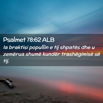 Picture 02 - Psalmet 78:62 ALB - Ia braktisi popullin e tij shpatës dhe u - Bible Verse Picture