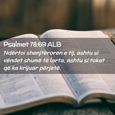 Picture 02 - Psalmet 78:69 ALB - Ndërtoi shenjtëroren e tij, ashtu si vëndet - Bible Verse Picture