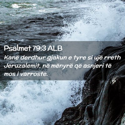 Picture 02 - Psalmet 79:3 ALB - Kanë derdhur gjakun e tyre si ujë rreth - Bible Verse Picture