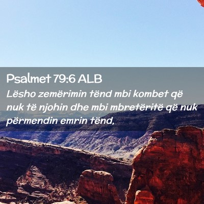 Picture 02 - Psalmet 79:6 ALB - Lësho zemërimin tënd mbi kombet që nuk të - Bible Verse Picture