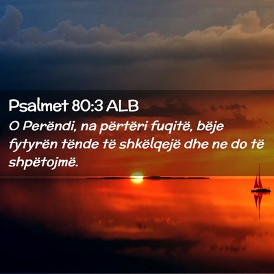 Picture 02 - Psalmet 80:3 ALB - O Perëndi, na përtëri fuqitë, bëje fytyrën - Bible Verse Picture