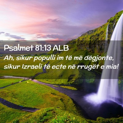 Picture 02 - Psalmet 81:13 ALB - Ah, sikur populli im të më dëgjonte, sikur - Bible Verse Picture