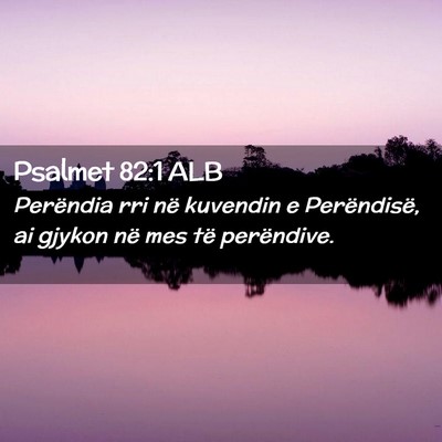 Picture 02 - Psalmet 82:1 ALB - Perëndia rri në kuvendin e Perëndisë, ai - Bible Verse Picture