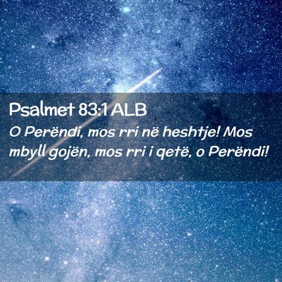 Picture 02 - Psalmet 83:1 ALB - O Perëndi, mos rri në heshtje! Mos mbyll - Bible Verse Picture