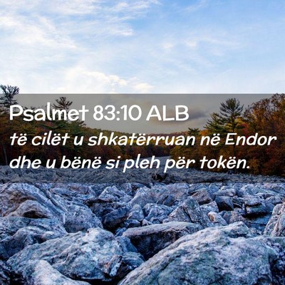 Picture 02 - Psalmet 83:10 ALB - të cilët u shkatërruan në Endor dhe u bënë - Bible Verse Picture