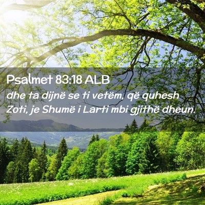 Picture 02 - Psalmet 83:18 ALB - dhe ta dijnë se ti vetëm, që quhesh Zoti, je - Bible Verse Picture