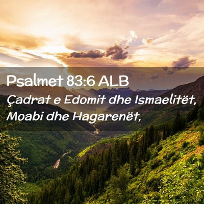 Picture 02 - Psalmet 83:6 ALB - Çadrat e Edomit dhe Ismaelitët, Moabi dhe - Bible Verse Picture
