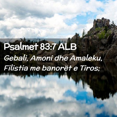 Picture 02 - Psalmet 83:7 ALB - Gebali, Amoni dhe Amaleku, Filistia me banorët e - Bible Verse Picture