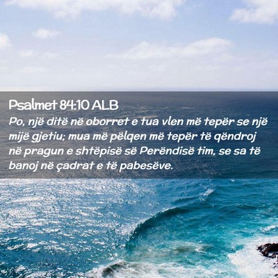 Picture 02 - Psalmet 84:10 ALB - Po, një ditë në oborret e tua vlen më tepër - Bible Verse Picture