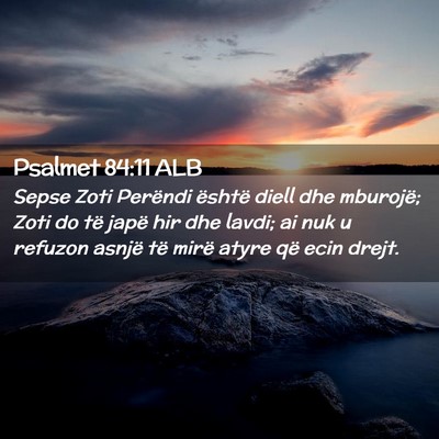 Picture 02 - Psalmet 84:11 ALB - Sepse Zoti Perëndi është diell dhe mburojë; - Bible Verse Picture