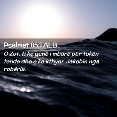Picture 02 - Psalmet 85:1 ALB - O Zot, ti ke qenë i mbarë për tokën tënde - Bible Verse Picture