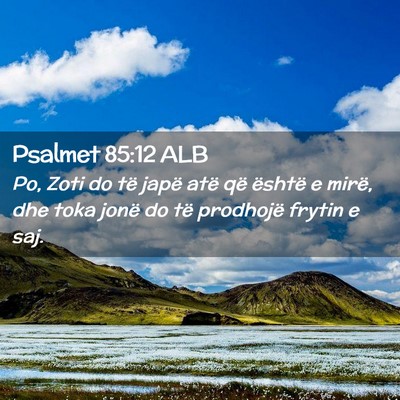 Picture 02 - Psalmet 85:12 ALB - Po, Zoti do të japë atë që është e mirë, - Bible Verse Picture